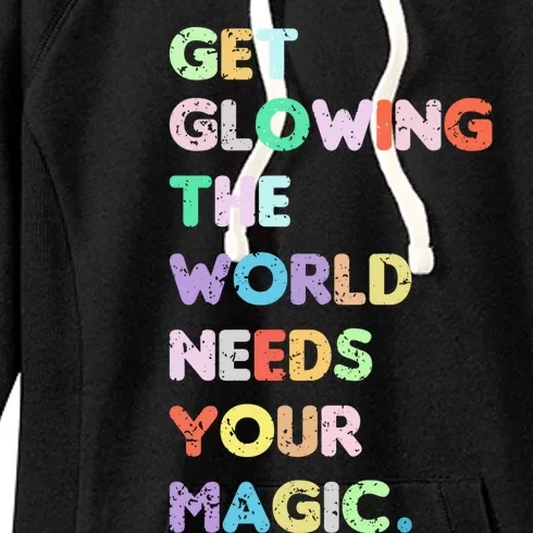 Wo Get Glowing The World Needs Your Magic Inspirational Gift Women's Fleece Hoodie