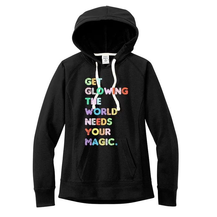 Wo Get Glowing The World Needs Your Magic Inspirational Gift Women's Fleece Hoodie