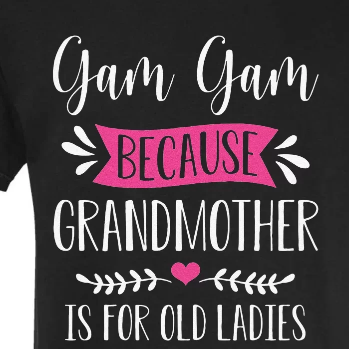 Womens Gam Gam Because Grandmother Is For Old Ladies Mother's Day Garment-Dyed Heavyweight T-Shirt