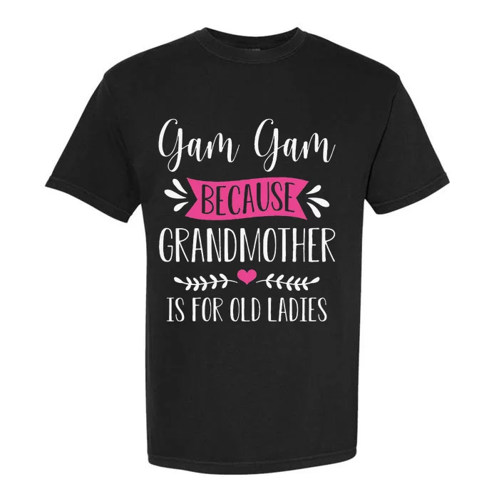 Womens Gam Gam Because Grandmother Is For Old Ladies Mother's Day Garment-Dyed Heavyweight T-Shirt