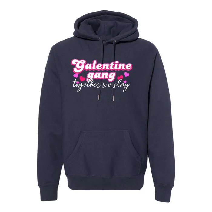 Wo Galentine Gang Together We Slay ValentineS Day Premium Hoodie