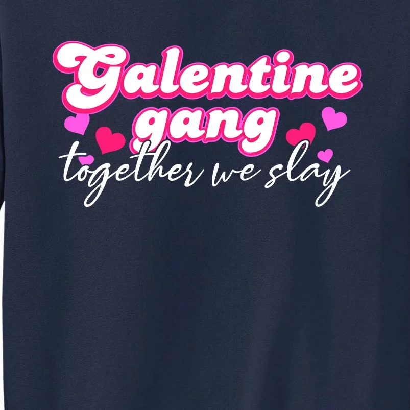 Wo Galentine Gang Together We Slay ValentineS Day Tall Sweatshirt