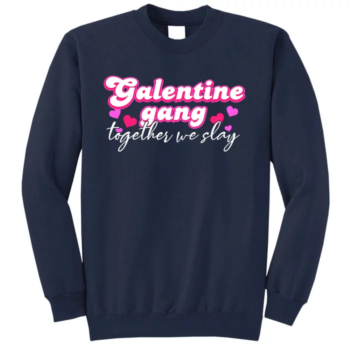 Wo Galentine Gang Together We Slay ValentineS Day Tall Sweatshirt