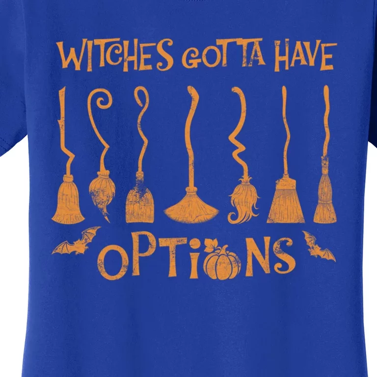 Witches Gotta Have Options Broom Halloween Cool Gift Women's T-Shirt