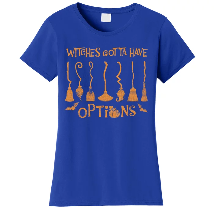 Witches Gotta Have Options Broom Halloween Cool Gift Women's T-Shirt