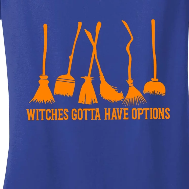 Witches Gotta Have Options Broom Halloween Witch Gift Women's V-Neck T-Shirt