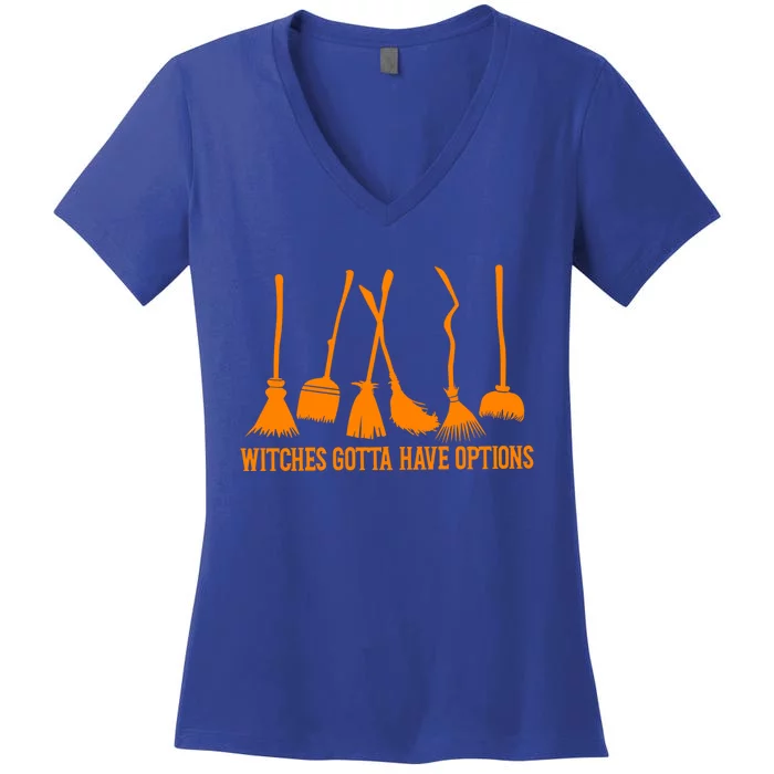 Witches Gotta Have Options Broom Halloween Witch Gift Women's V-Neck T-Shirt