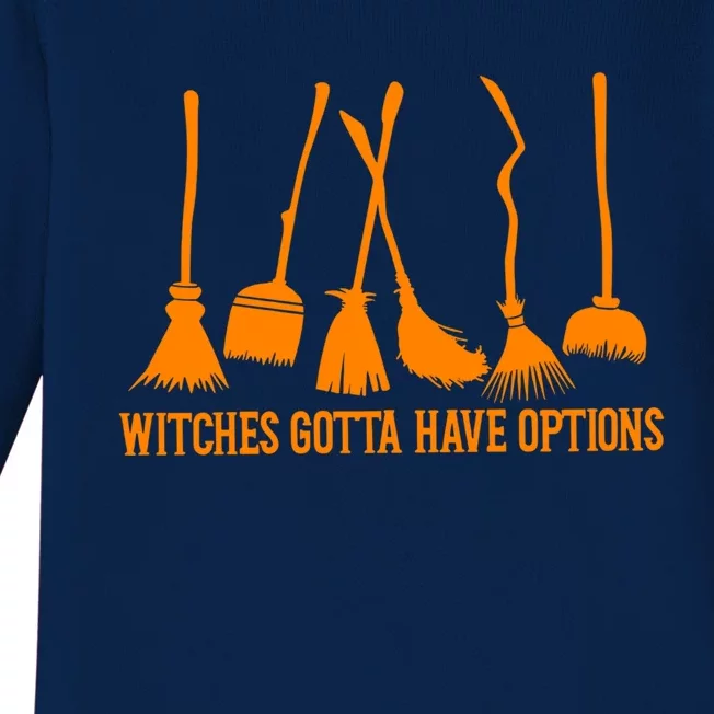 Witches Gotta Have Options Broom Halloween Witch Gift Baby Long Sleeve Bodysuit