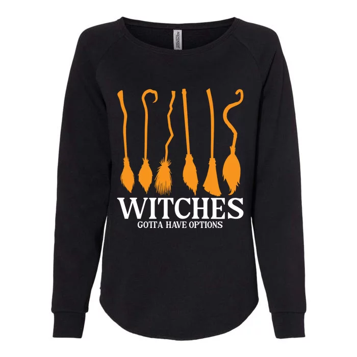 Witches Gotta Have Options Funny Broomstick Halloween Witch Gift Womens California Wash Sweatshirt