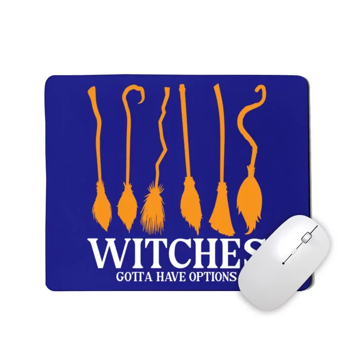 Witches Gotta Have Options Funny Broomstick Halloween Witch Gift Mousepad