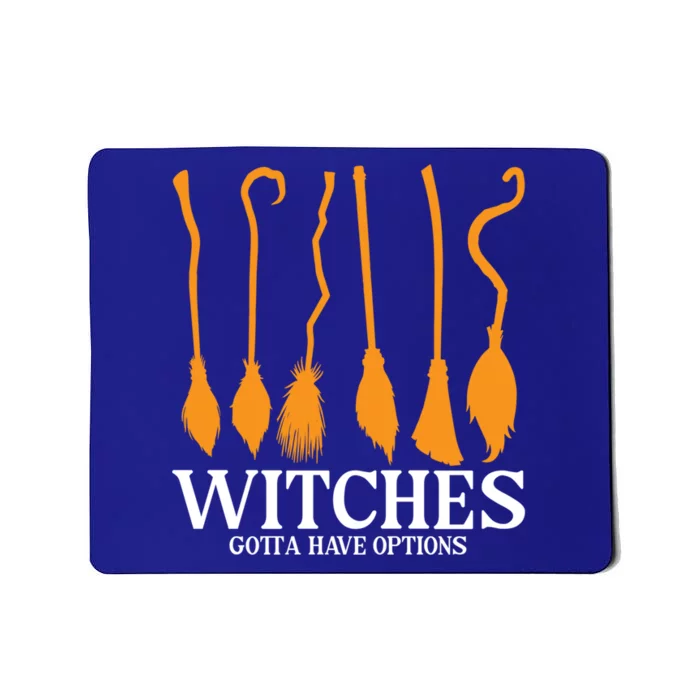 Witches Gotta Have Options Funny Broomstick Halloween Witch Gift Mousepad