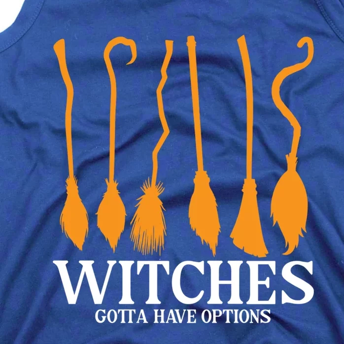 Witches Gotta Have Options Funny Broomstick Halloween Witch Gift Tank Top