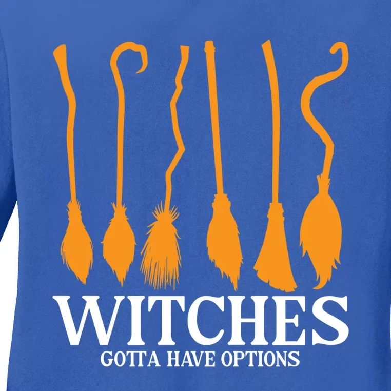 Witches Gotta Have Options Funny Broomstick Halloween Witch Gift Ladies Long Sleeve Shirt