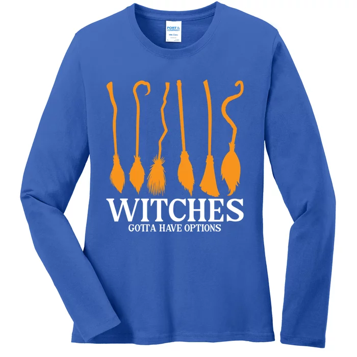 Witches Gotta Have Options Funny Broomstick Halloween Witch Gift Ladies Long Sleeve Shirt