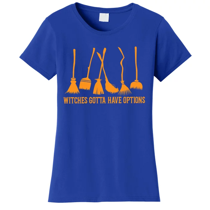 Witches Gotta Have Options Halloween Funny Brooms Witch Gift Women's T-Shirt