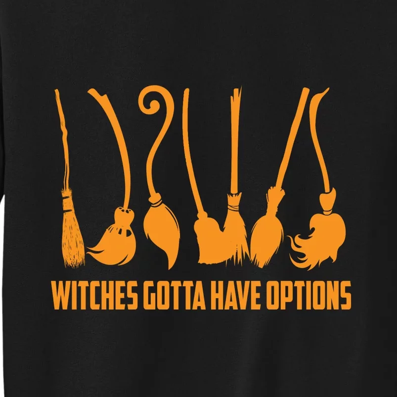 Witches Gotta Have Options Tall Sweatshirt