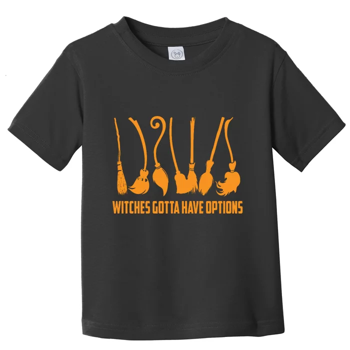 Witches Gotta Have Options Toddler T-Shirt