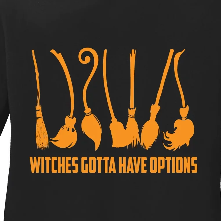 Witches Gotta Have Options Ladies Long Sleeve Shirt