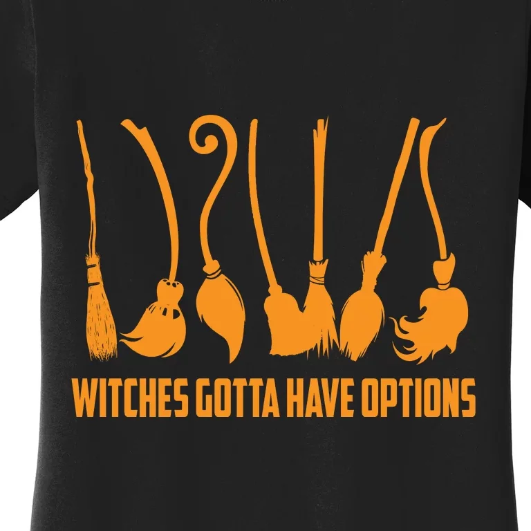 Witches Gotta Have Options Women's T-Shirt