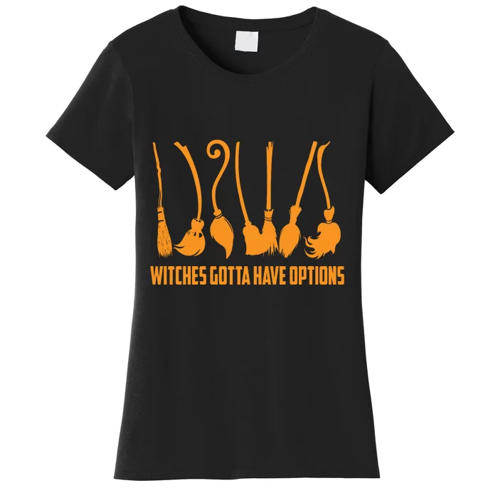 Witches Gotta Have Options Women's T-Shirt