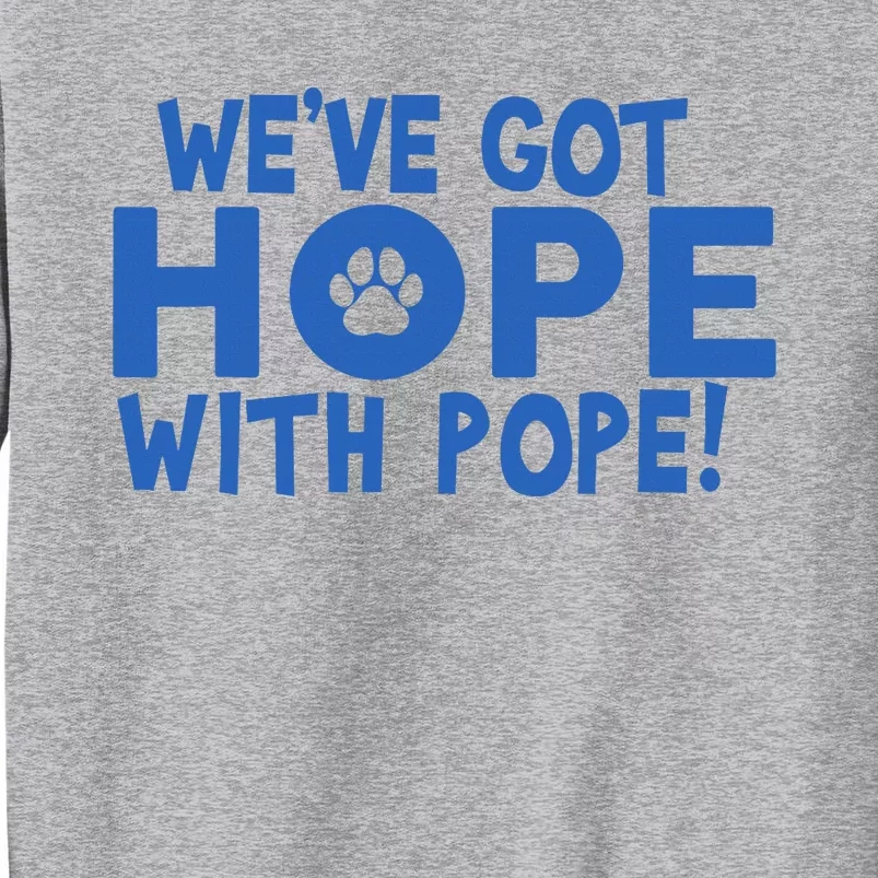 WeVe Got Hope With The Pope Kentucky Paw Print Tall Sweatshirt