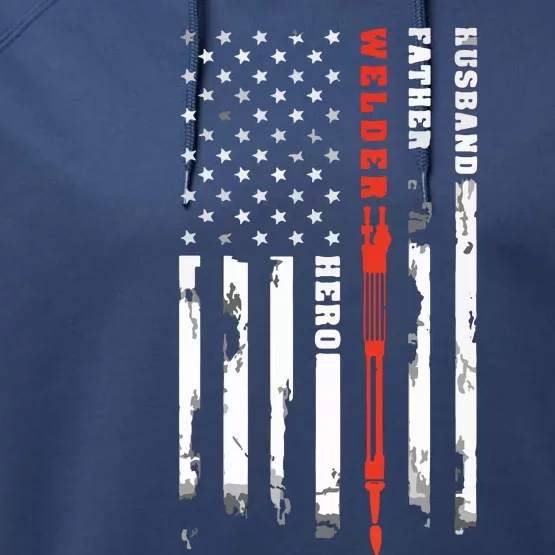 Welder Gift Husband Father Welder Hero American Flag Performance Fleece Hoodie