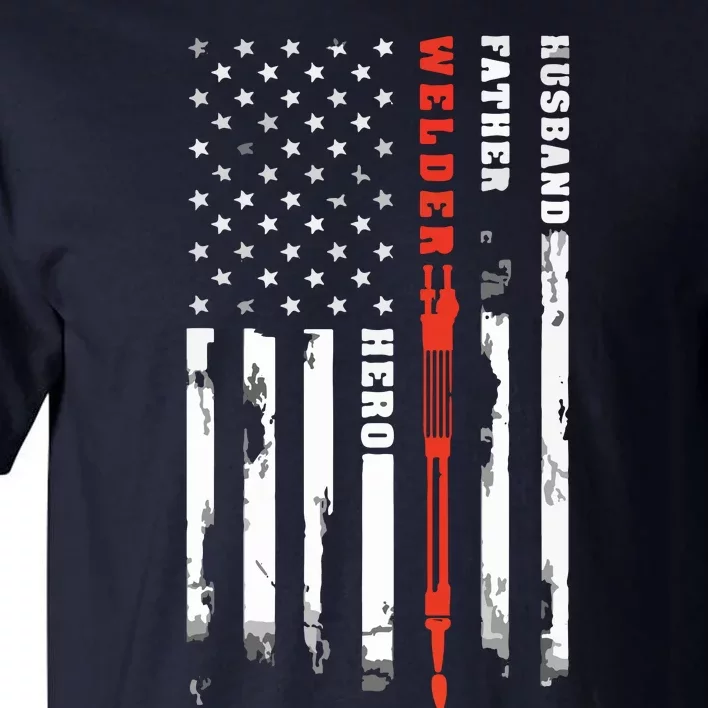 Welder Gift Husband Father Welder Hero American Flag Tall T-Shirt