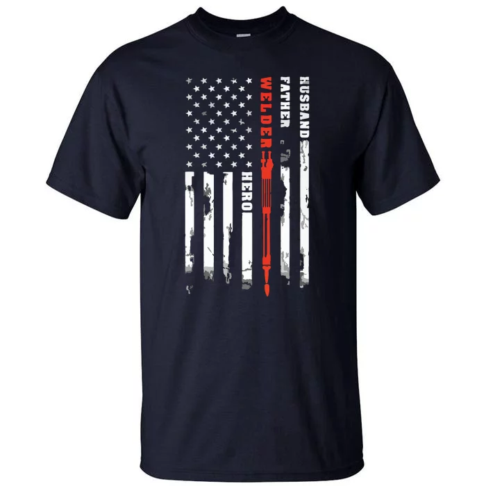 Welder Gift Husband Father Welder Hero American Flag Tall T-Shirt