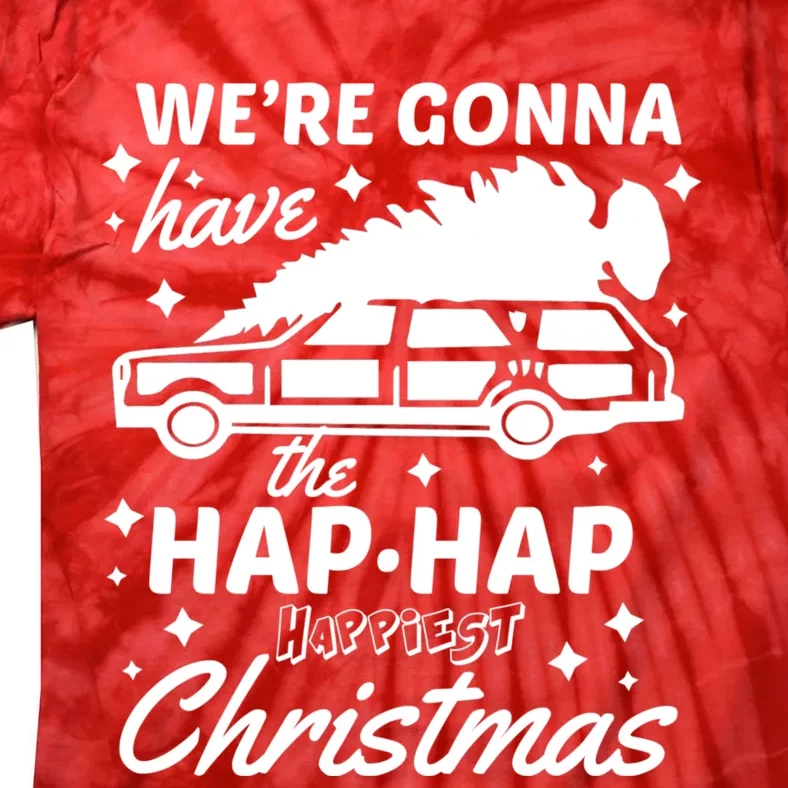 We're Gonna Have The Hap Hap Happiest Christmas Tie-Dye T-Shirt