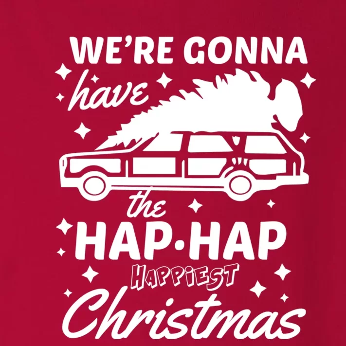 We're Gonna Have The Hap Hap Happiest Christmas Toddler Long Sleeve Shirt