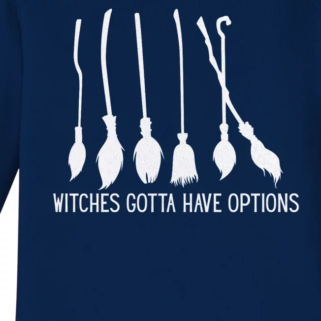 Witches Gotta Have Options Funny Halloween Baby Long Sleeve Bodysuit