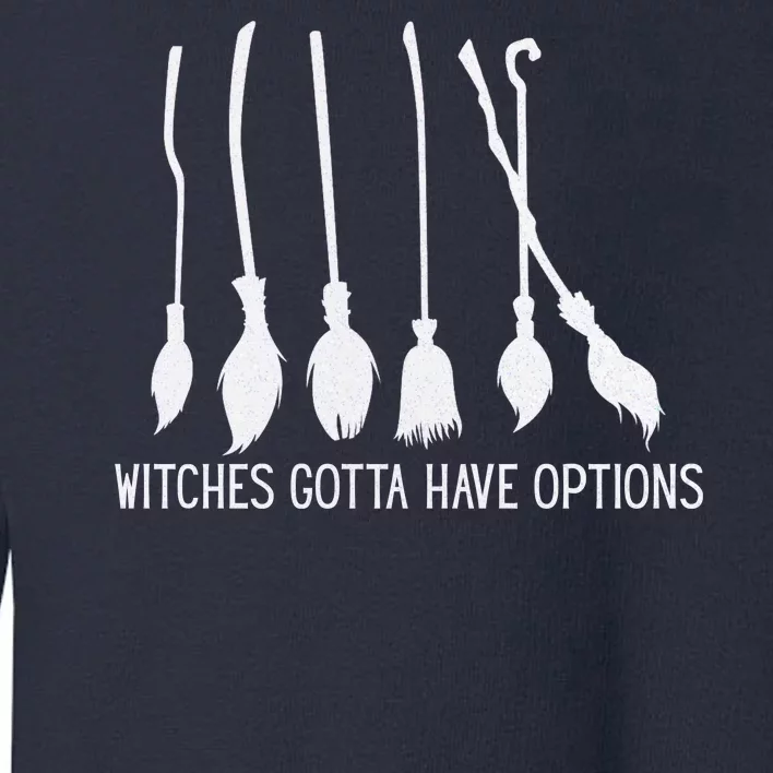 Witches Gotta Have Options Funny Halloween Toddler Sweatshirt