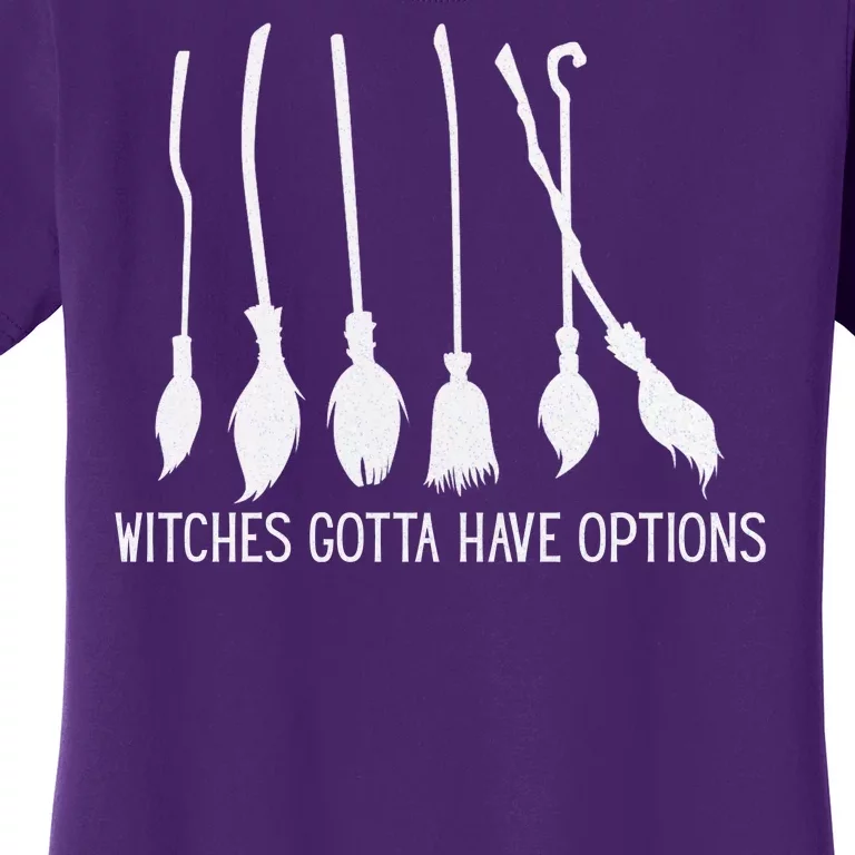 Witches Gotta Have Options Funny Halloween Women's T-Shirt