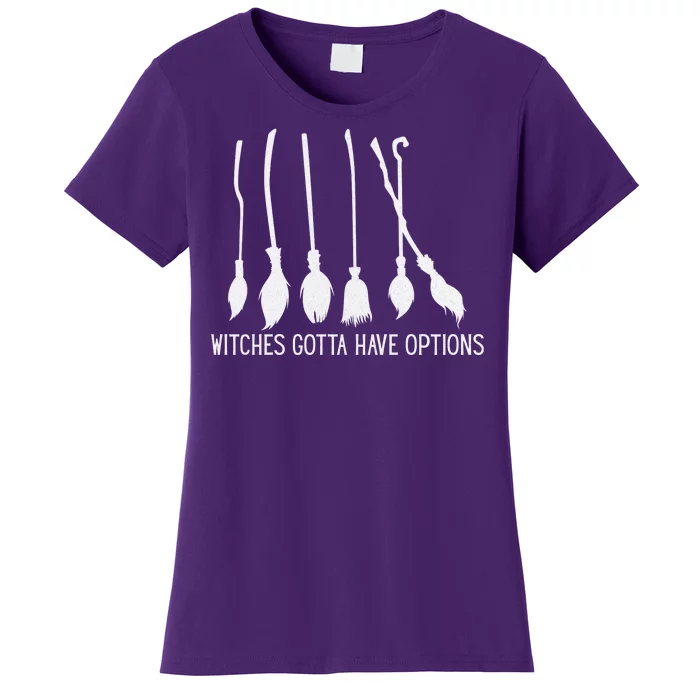 Witches Gotta Have Options Funny Halloween Women's T-Shirt