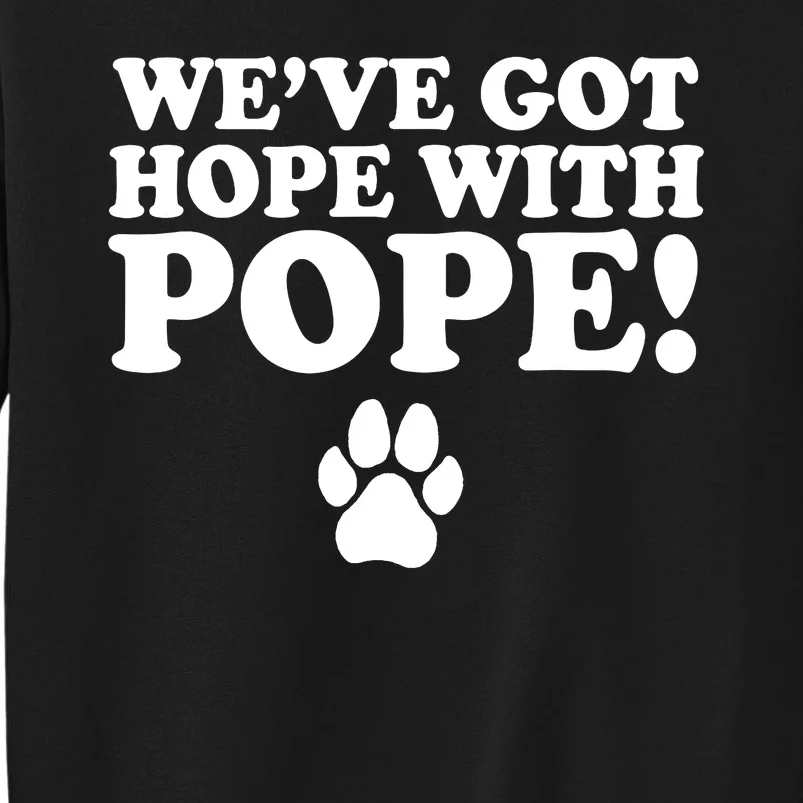 WeVe Got Hope With Pope Tall Sweatshirt