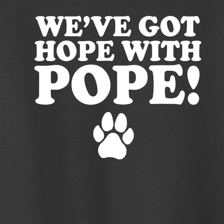 WeVe Got Hope With Pope Toddler T-Shirt