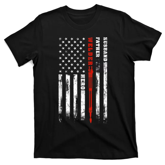 Welder Gift Husband Father Welder Hero American Flag T-Shirt