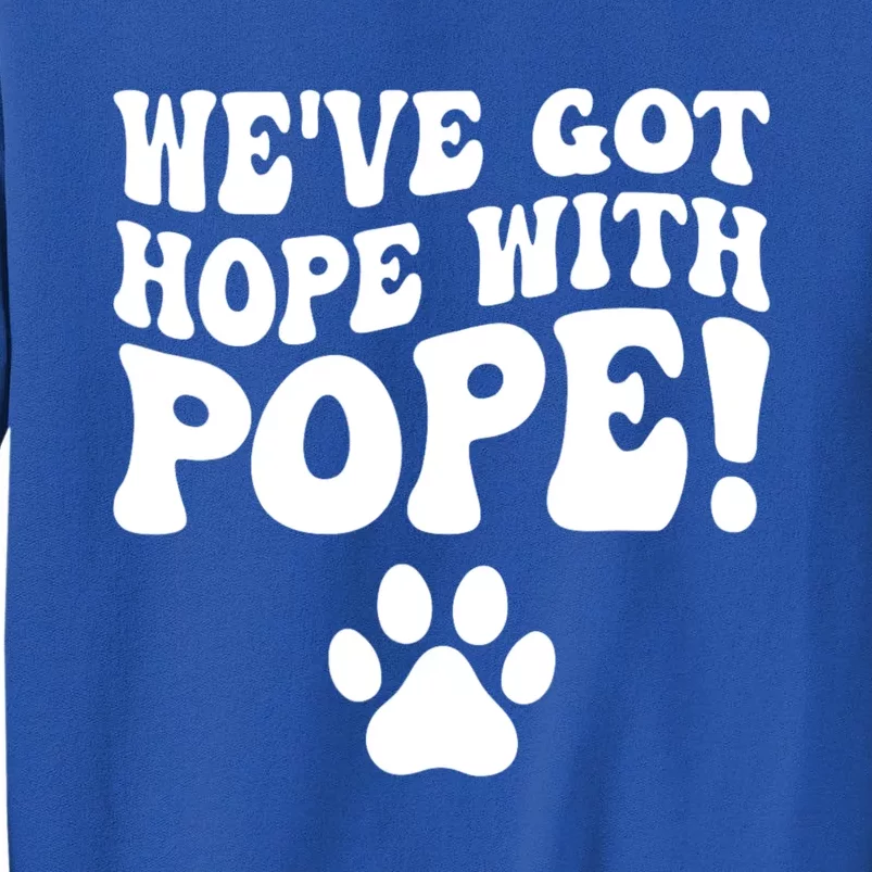 WeVe Got Hope With The Pope Sweatshirt