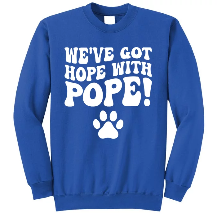 WeVe Got Hope With The Pope Sweatshirt