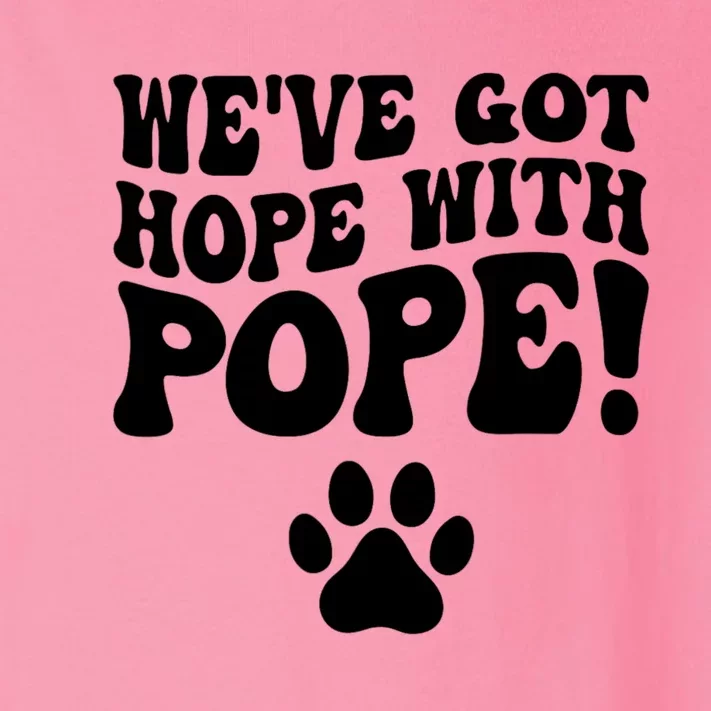 WeVe Got Hope With The Pope Toddler Long Sleeve Shirt