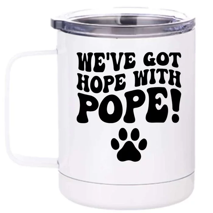 WeVe Got Hope With The Pope Front & Back 12oz Stainless Steel Tumbler Cup