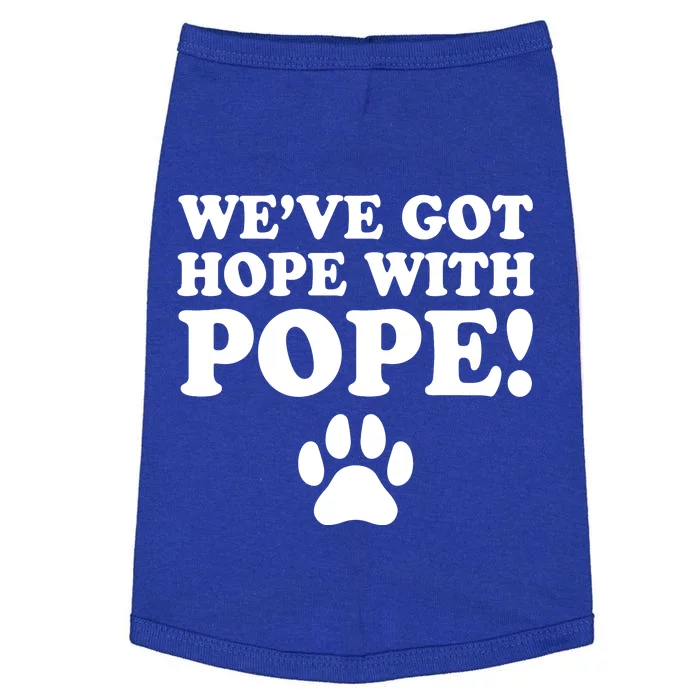 WeVe Got Hope With The Pope Doggie Tank