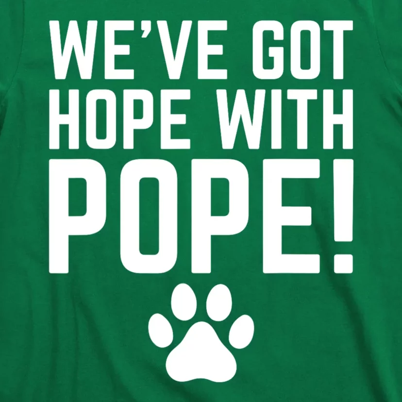 WeVe Got Hope With The Pope T-Shirt