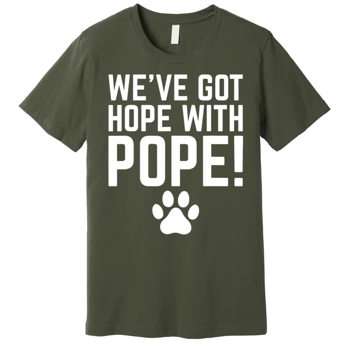 WeVe Got Hope With The Pope Premium T-Shirt