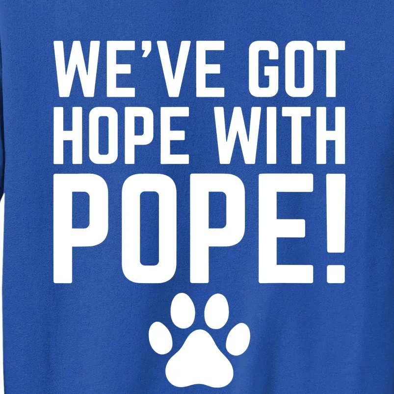 WeVe Got Hope With The Pope Tall Sweatshirt