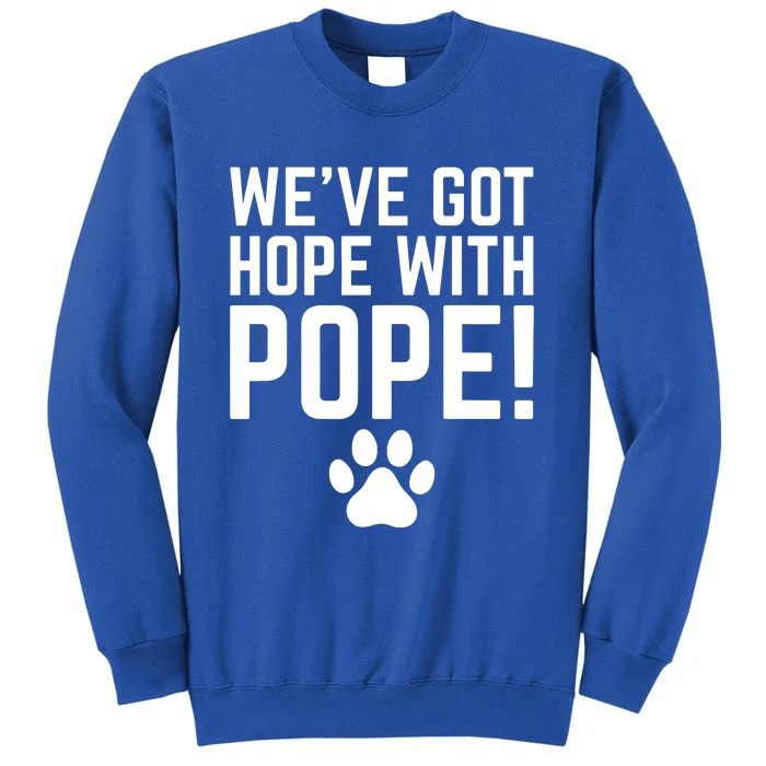 WeVe Got Hope With The Pope Tall Sweatshirt