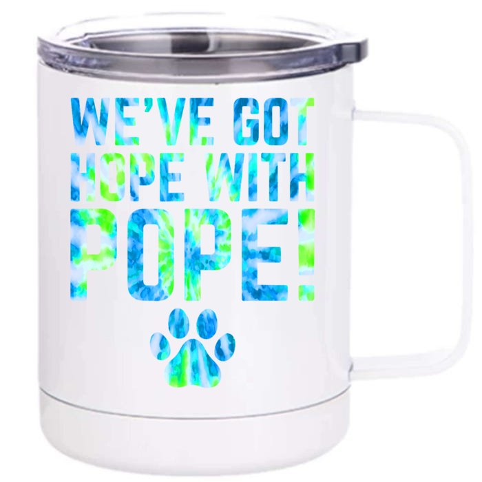 WeVe Got Hope With The Pope Front & Back 12oz Stainless Steel Tumbler Cup