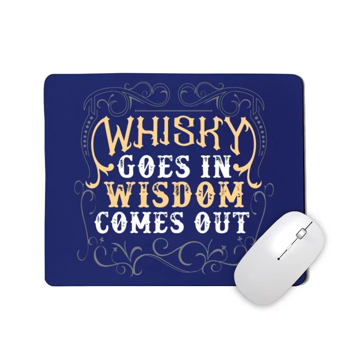 Whiskey Goes In Wisdom Comes Out Shirts Funny Whiskey Bourbon Mousepad