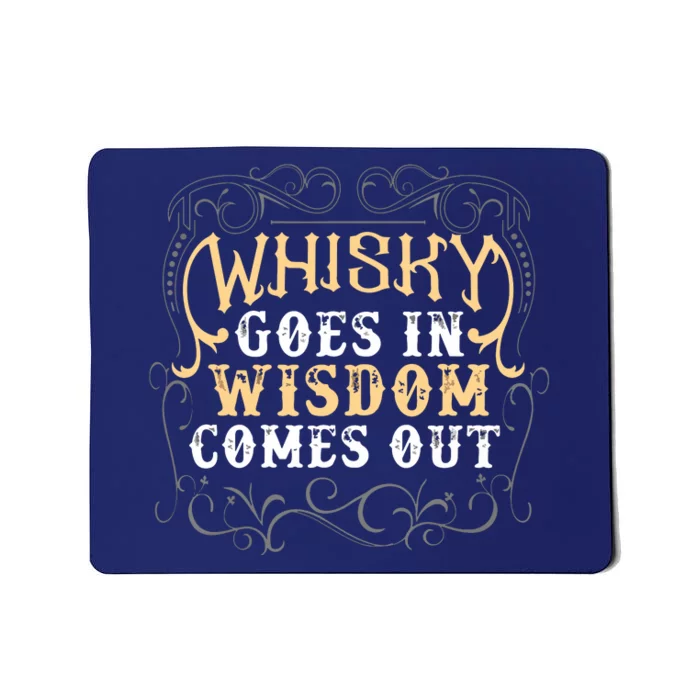 Whiskey Goes In Wisdom Comes Out Shirts Funny Whiskey Bourbon Mousepad