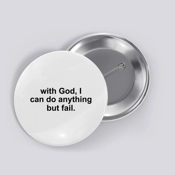 With God I Can Do Everything But Fail Button